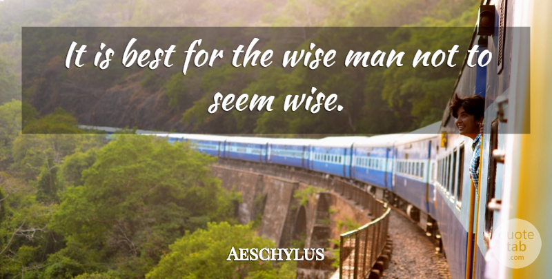 Aeschylus Quote About Inspirational, Wise, Men: It Is Best For The...