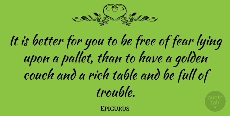 Epicurus Quote About Lying, Perspective, Fearless: It Is Better For You...