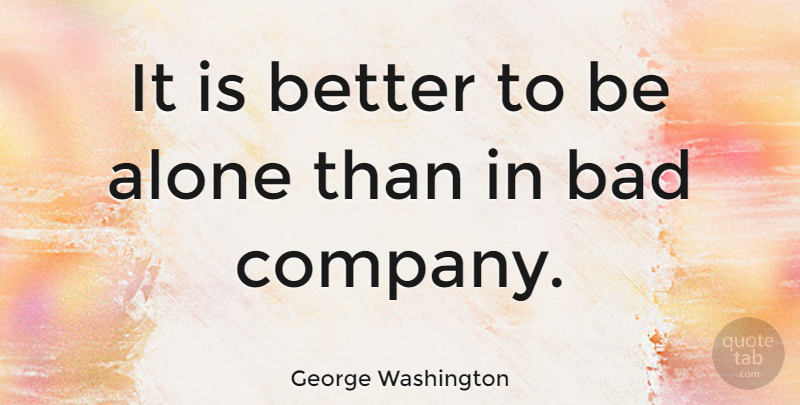 George Washington Quote About Inspirational, Friendship, Lonely: It Is Better To Be...