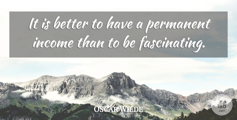 Oscar Wilde Quote About Graduation, Witty, Money: It Is Better To Have...