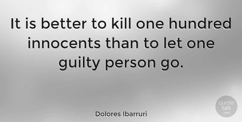 Dolores Ibarruri Quote About Guilty Person, Guilty, Hundred: It Is Better To Kill...