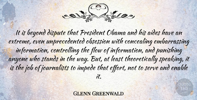 Glenn Greenwald Quote About Anyone, Concealing, Dispute, Enable, Flow: It Is Beyond Dispute That...