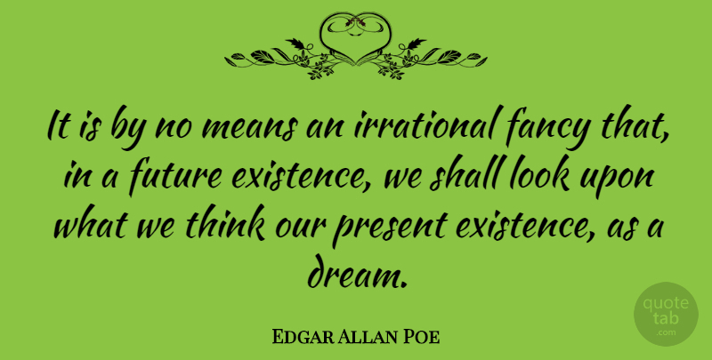 Edgar Allan Poe Quote About Dream, Future, Mean: It Is By No Means...