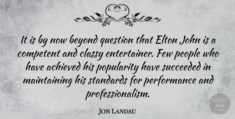 Jon Landau Quote About People, Maintaining, Professionalism: It Is By Now Beyond...