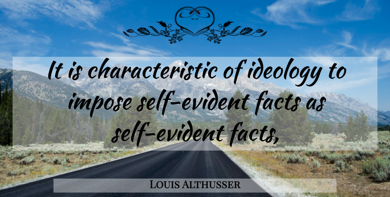 Louis Althusser Quote About Self, Facts, Characteristics: It Is Characteristic Of Ideology...