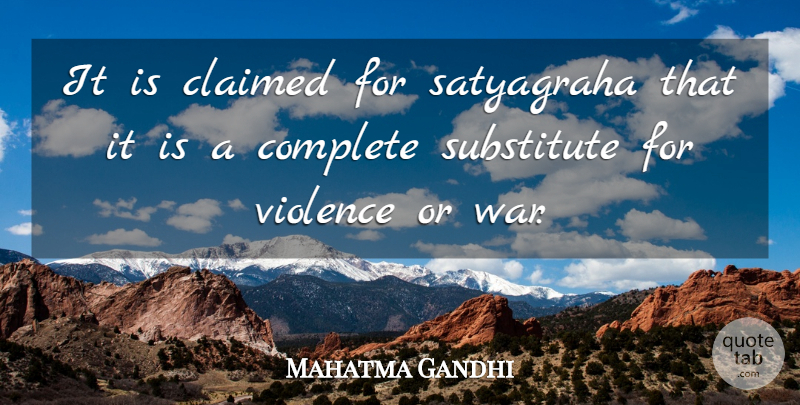 Mahatma Gandhi Quote About War, Violence, Satyagraha: It Is Claimed For Satyagraha...