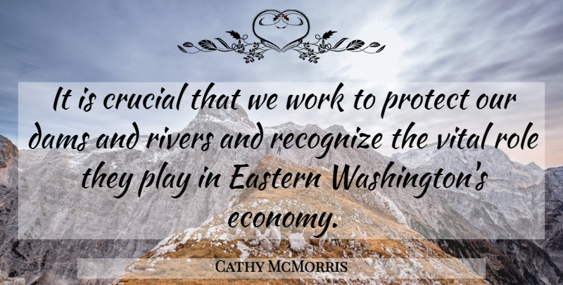 Cathy McMorris Quote About Crucial, Dams, Eastern, Protect, Recognize: It Is Crucial That We...