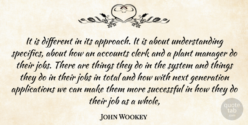 John Wookey Quote About Accounts, Clerk, Generation, Job, Jobs: It Is Different In Its...
