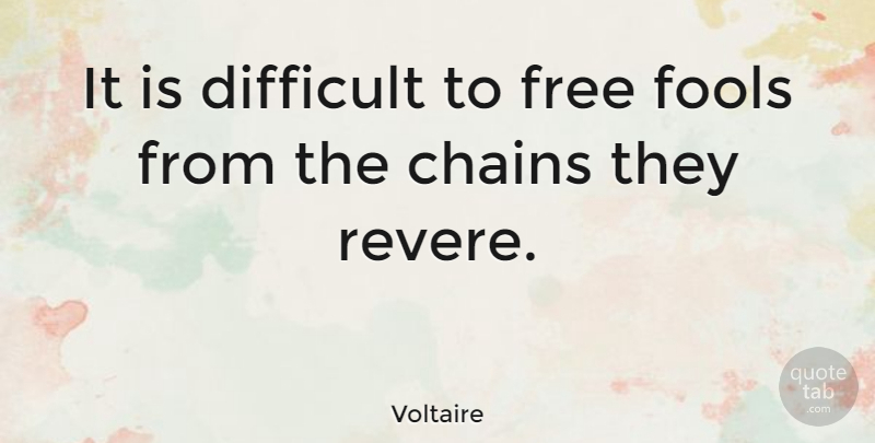 Voltaire Quote About Wisdom, Freedom, Fool: It Is Difficult To Free...