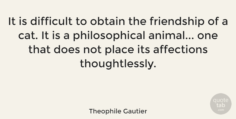Theophile Gautier Quote About Inspirational, Motivational, Friendship: It Is Difficult To Obtain...