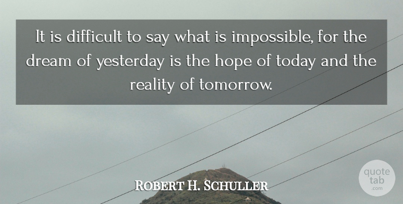 Robert H. Schuller Quote About Inspirational, Life, Success: It Is Difficult To Say...