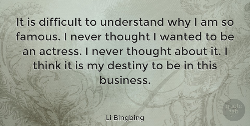 Li Bingbing Quote About Business, Destiny, Difficult, Famous, Understand: It Is Difficult To Understand...