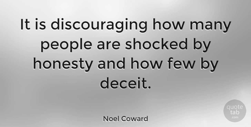 Noel Coward Quote About Honesty, People, Deceit: It Is Discouraging How Many...
