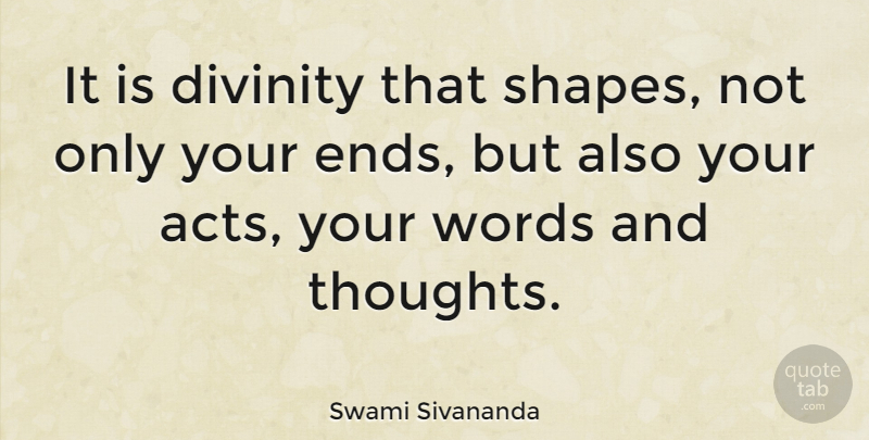 Swami Sivananda Quote About Divinity, Words: It Is Divinity That Shapes...