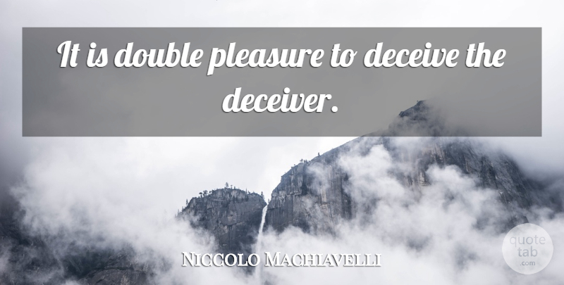 Niccolo Machiavelli Quote About Philosophical, Literature, Deceit: It Is Double Pleasure To...