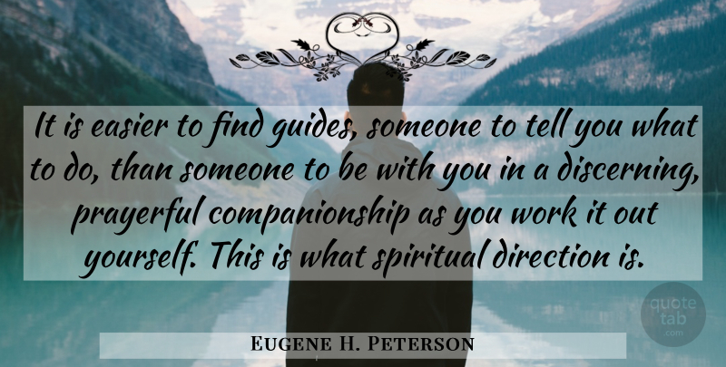 Eugene H. Peterson Quote About Spiritual, Companionship, Easier: It Is Easier To Find...