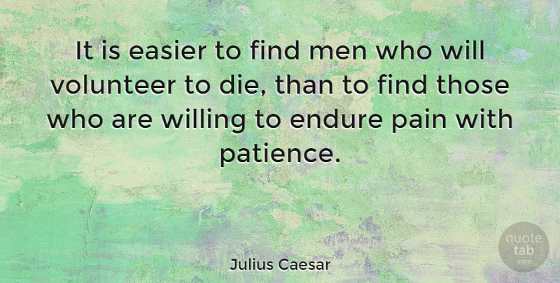 Julius Caesar Quote About Patience, Pain, Bad Ass: It Is Easier To Find...
