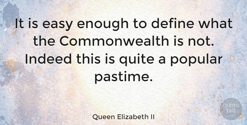 Queen Elizabeth II Quote About Quitting, Easy, Enough: It Is Easy Enough To...