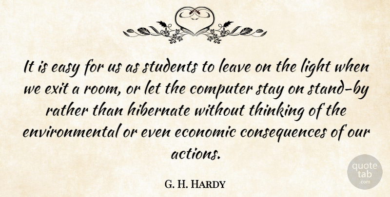 G. H. Hardy Quote About Computer, Consequences, Easy, Economic, Environmental: It Is Easy For Us...
