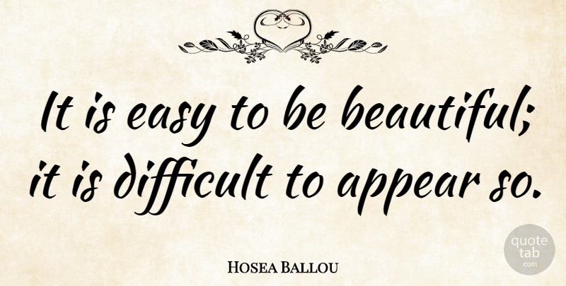 Hosea Ballou Quote About Beautiful, Easy, Difficult: It Is Easy To Be...
