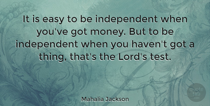 Mahalia Jackson Quote About Money, Famous Inspirational, Independent: It Is Easy To Be...
