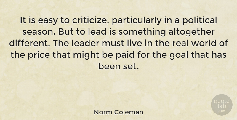 Norm Coleman Quote About Real, Goal, Leader: It Is Easy To Criticize...