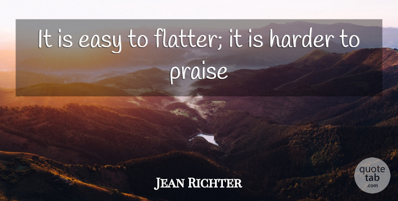 Jean Paul Quote About Flattery, Praise, Easy: It Is Easy To Flatter...