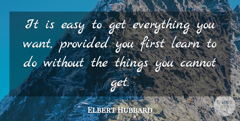 Elbert Hubbard Quote About Greed, Want, Firsts: It Is Easy To Get...