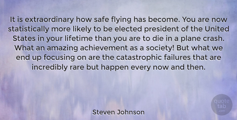 Steven Johnson Quote About Achievement, Flying, President: It Is Extraordinary How Safe...