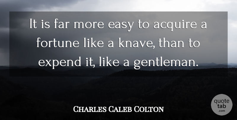 Charles Caleb Colton Quote About Gentleman, Knaves, Wealth: It Is Far More Easy...