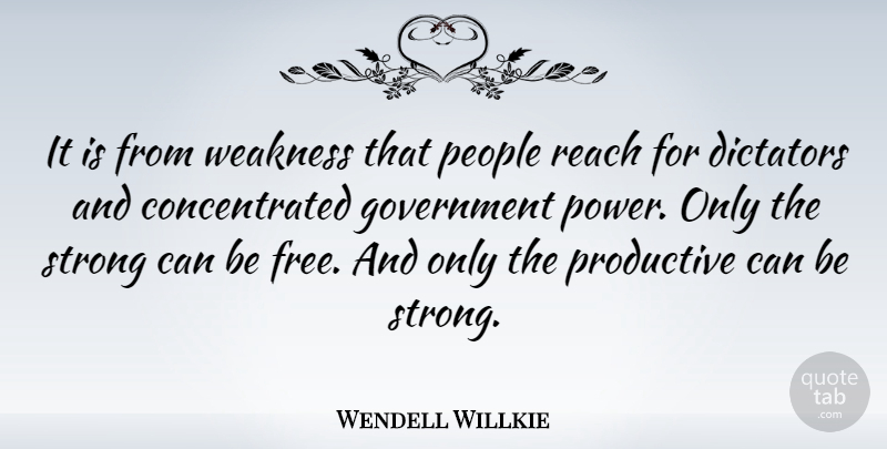 Wendell Willkie Quote About Strength, Being Strong, Peace: It Is From Weakness That...