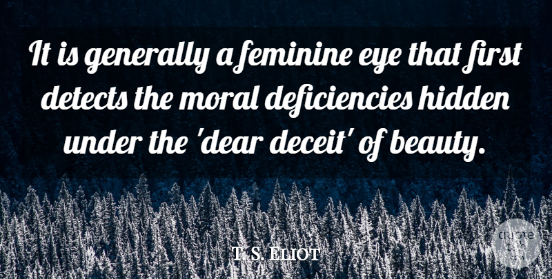 T. S. Eliot Quote About Eye, Firsts, Deceit: It Is Generally A Feminine...