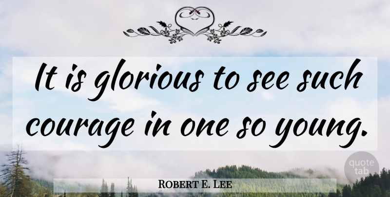 Robert E. Lee Quote About War, Civil War, Young: It Is Glorious To See...