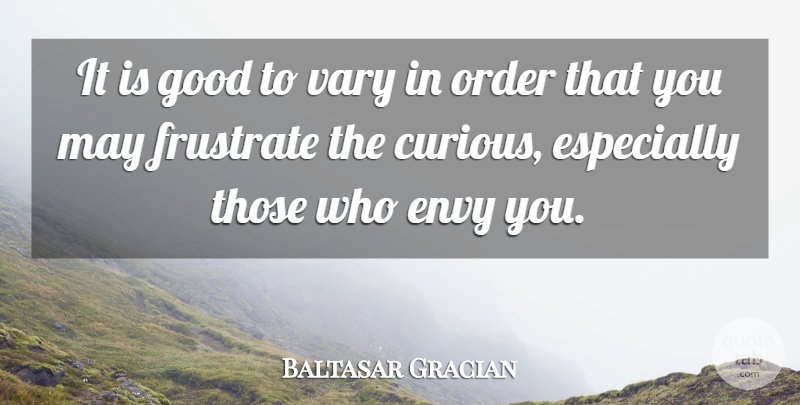 Baltasar Gracian Quote About Order, Envy, May: It Is Good To Vary...