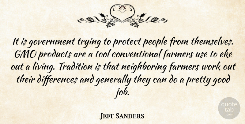 Jeff Sanders Quote About Farmers, Generally, Good, Government, People: It Is Government Trying To...