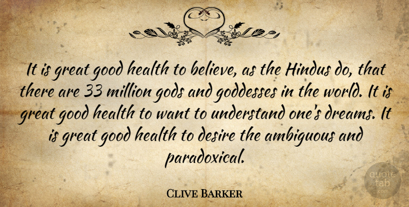 Clive Barker Quote About Ambiguous, Believe, Desire, English Writer, Goddesses: It Is Great Good Health...