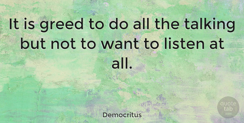 Democritus Quote About Inspirational, Communication, Talking: It Is Greed To Do...