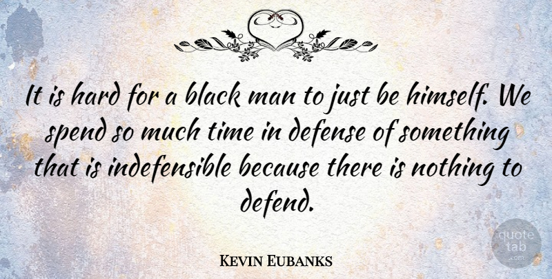 Kevin Eubanks Quote About Men, Black, Defense: It Is Hard For A...