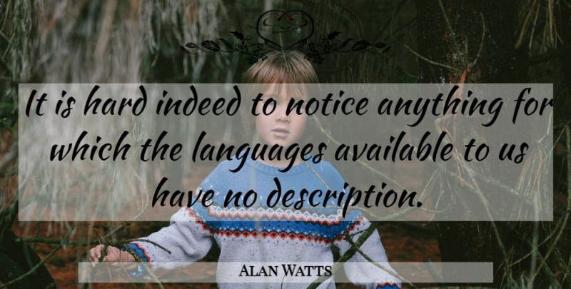 Alan Watts Quote About Language, Description, Hard: It Is Hard Indeed To...