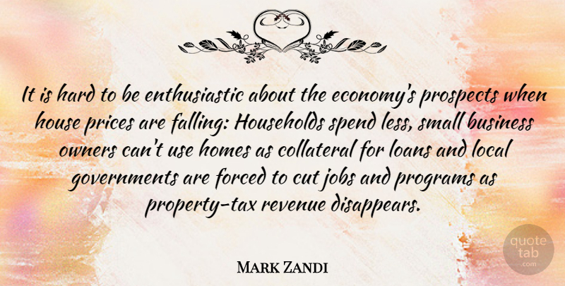 Mark Zandi Quote About Jobs, Fall, Home: It Is Hard To Be...