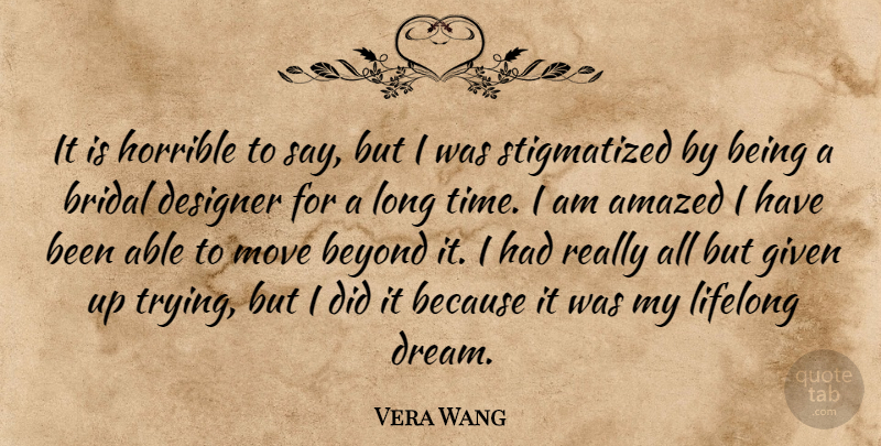 Vera Wang Quote About Amazed, Bridal, Designer, Given, Horrible: It Is Horrible To Say...