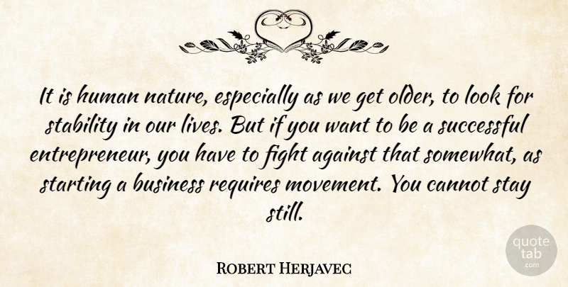 Robert Herjavec Quote About Successful, Fighting, Entrepreneur: It Is Human Nature Especially...