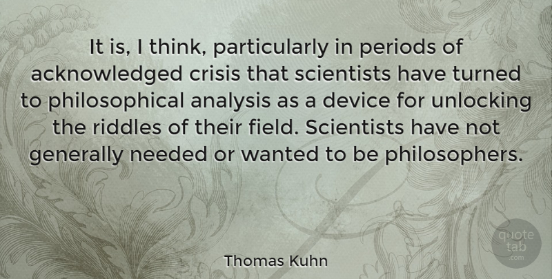 Thomas Kuhn Quote About Philosophical, Thinking, Unlocking: It Is I Think Particularly...