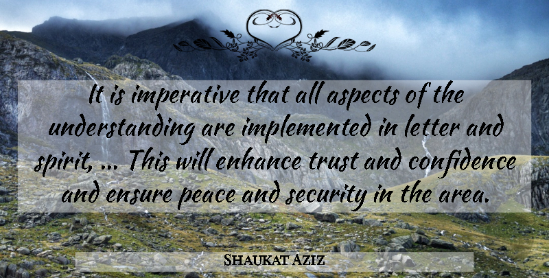 Shaukat Aziz Quote About Aspects, Confidence, Enhance, Ensure, Imperative: It Is Imperative That All...
