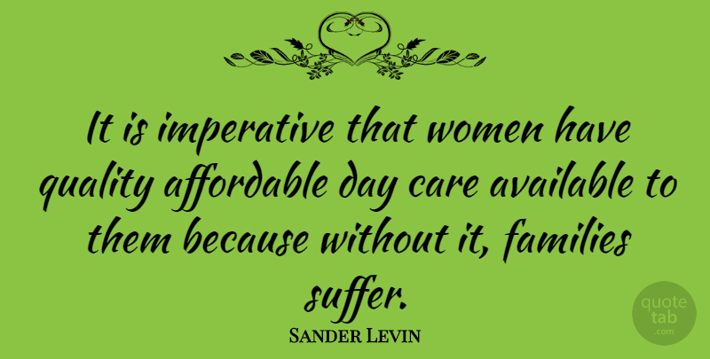 Sander Levin Quote About Affordable, Available, Families, Imperative, Women: It Is Imperative That Women...
