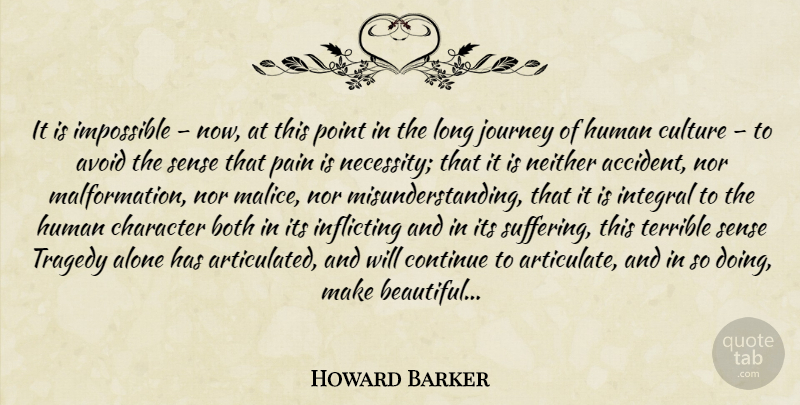 Howard Barker Quote About Beautiful, Pain, Character: It Is Impossible Now At...