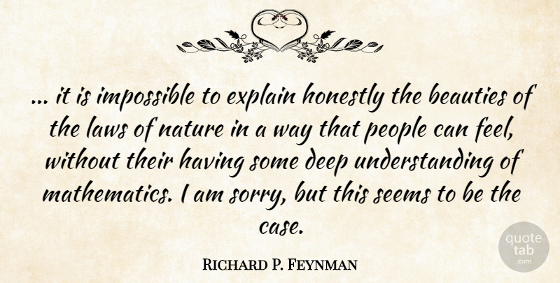 Richard P. Feynman Quote About Sorry, Science, Law: It Is Impossible To Explain...