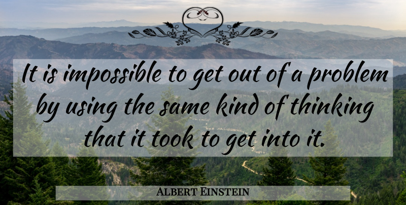 Albert Einstein Quote About Thinking, Impossible, Kind: It Is Impossible To Get...