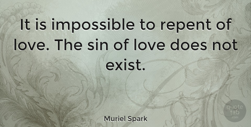 Muriel Spark Quote About Romantic Love, Doe, Impossible: It Is Impossible To Repent...
