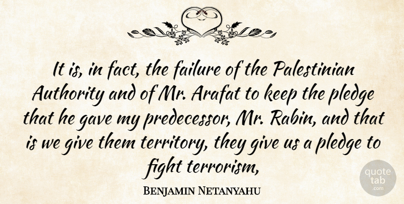 Benjamin Netanyahu Quote About Arafat, Authority, Failure, Fight, Gave: It Is In Fact The...